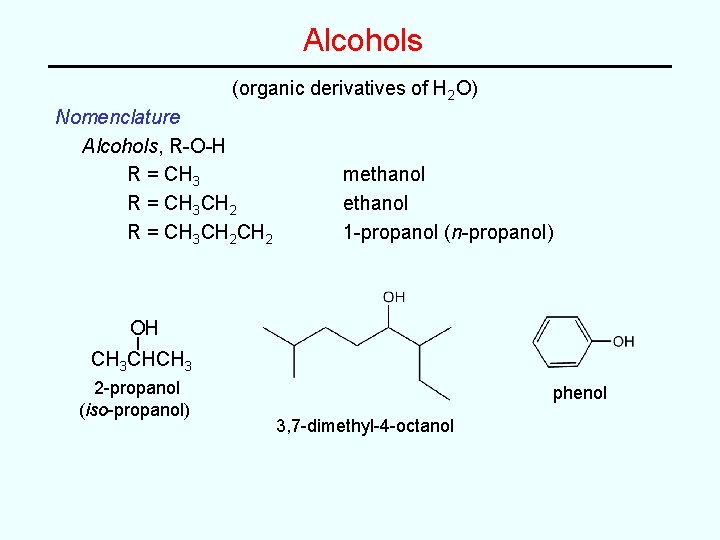 Alcohols (organic derivatives of H 2 O) Nomenclature Alcohols, R-O-H R = CH 3
