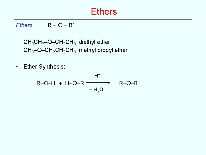 Ethers R – O – R’ CH 3 CH 2–O–CH 2 CH 3 diethyl