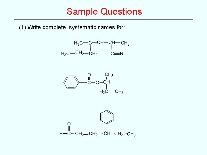 Sample Questions (1) Write complete, systematic names for: 