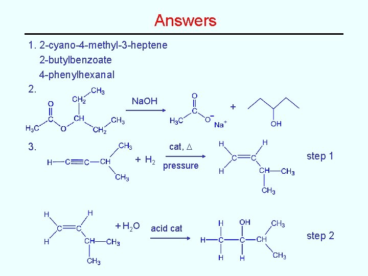 Answers 1. 2 -cyano-4 -methyl-3 -heptene 2 -butylbenzoate 4 -phenylhexanal 2. Na. OH +