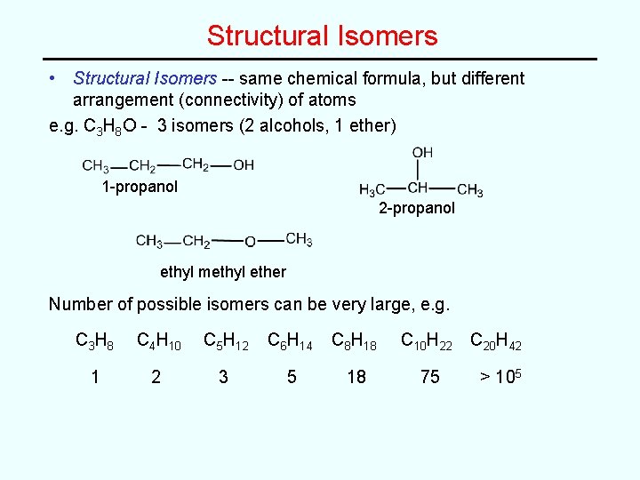 Structural Isomers • Structural Isomers -- same chemical formula, but different arrangement (connectivity) of