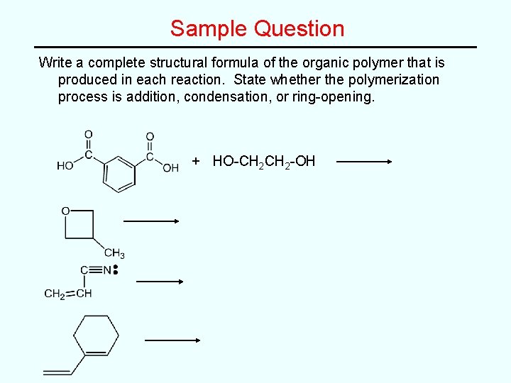 Sample Question Write a complete structural formula of the organic polymer that is produced