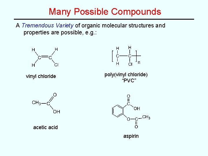Many Possible Compounds A Tremendous Variety of organic molecular structures and properties are possible, Many Possible Compounds A Tremendous Variety of organic molecular structures and properties are possible,