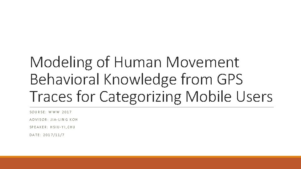 Modeling of Human Movement Behavioral Knowledge from GPS Traces for Categorizing Mobile Users SOURSE: Modeling of Human Movement Behavioral Knowledge from GPS Traces for Categorizing Mobile Users SOURSE: