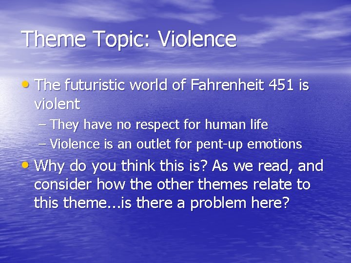 Theme Topic: Violence • The futuristic world of Fahrenheit 451 is violent – They