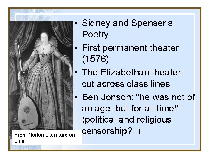  • Sidney and Spenser’s Poetry • First permanent theater (1576) • The Elizabethan