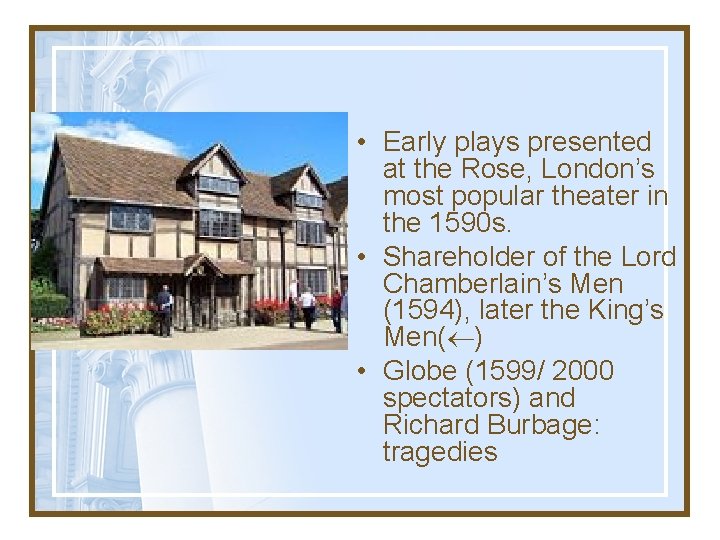  • Early plays presented at the Rose, London’s most popular theater in the