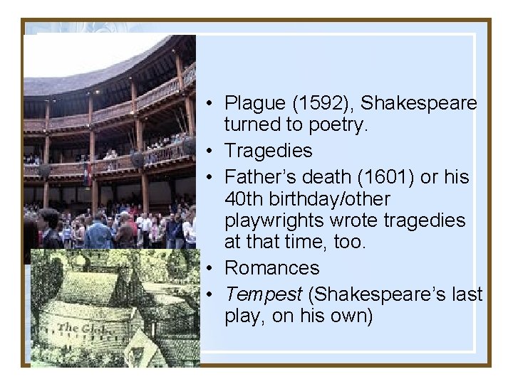  • Plague (1592), Shakespeare turned to poetry. • Tragedies • Father’s death (1601)