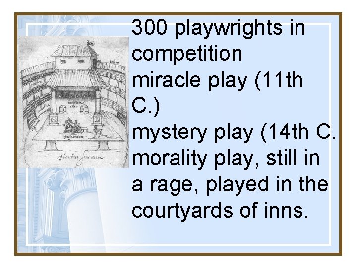 300 playwrights in competition miracle play (11 th C. ) mystery play (14 th