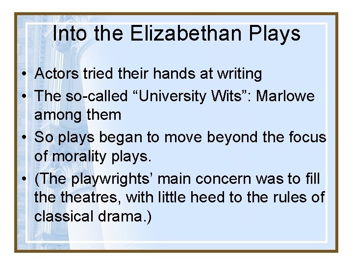 Into the Elizabethan Plays • Actors tried their hands at writing • The so-called