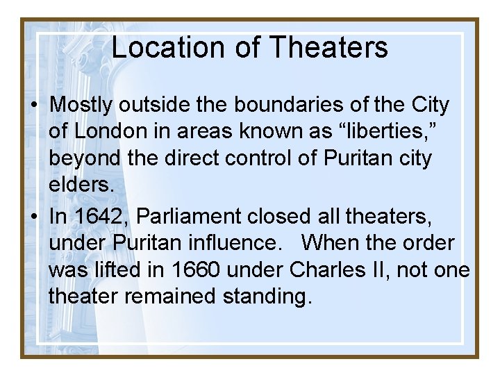 Location of Theaters • Mostly outside the boundaries of the City of London in