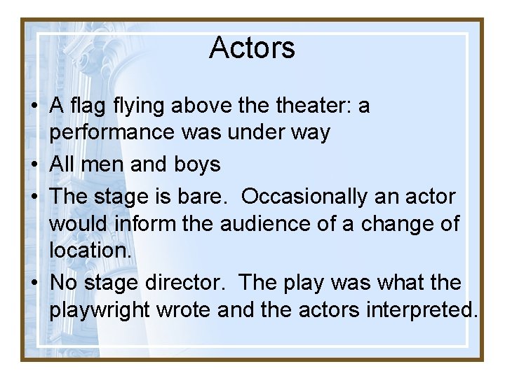 Actors • A flag flying above theater: a performance was under way • All
