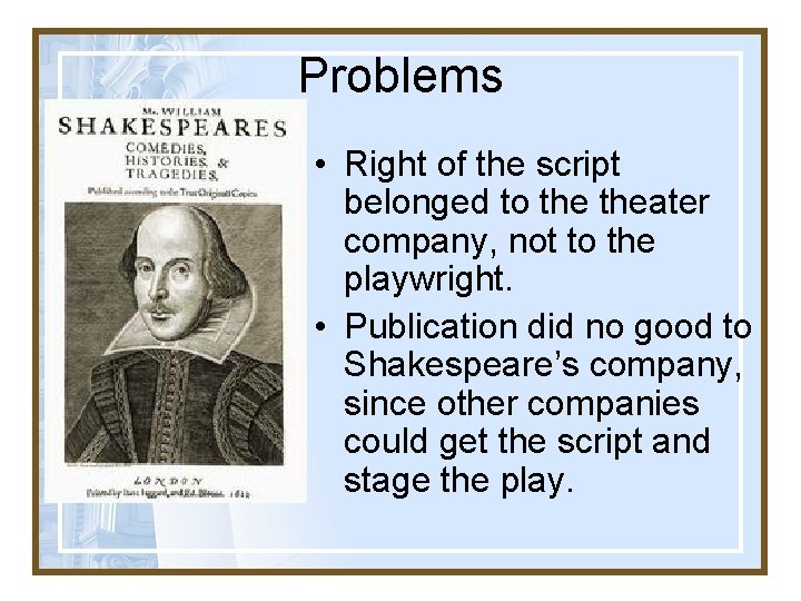 Problems • Right of the script belonged to theater company, not to the playwright.