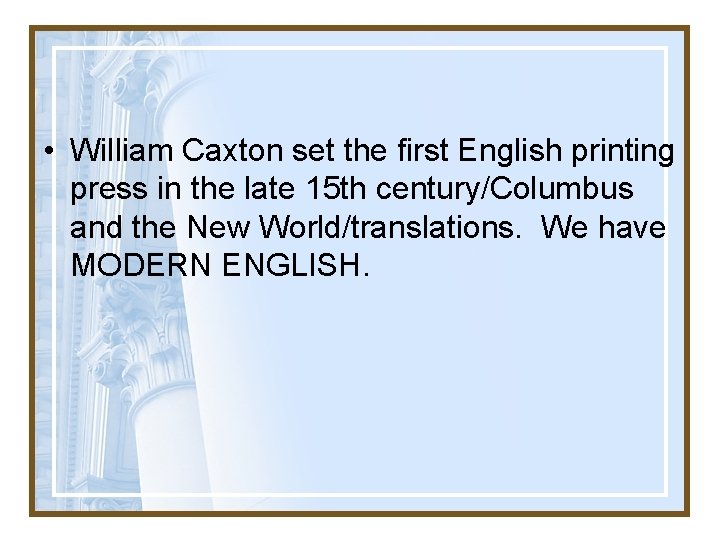  • William Caxton set the first English printing press in the late 15