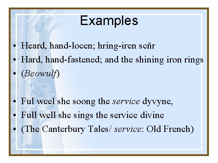 Examples • Heard, hand-locen; hring-iren scňr • Hard, hand-fastened; and the shining iron rings