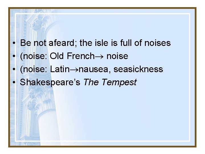  • • Be not afeard; the isle is full of noises (noise: Old