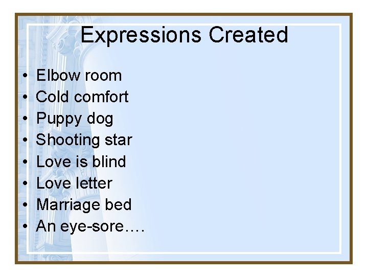 Expressions Created • • Elbow room Cold comfort Puppy dog Shooting star Love is