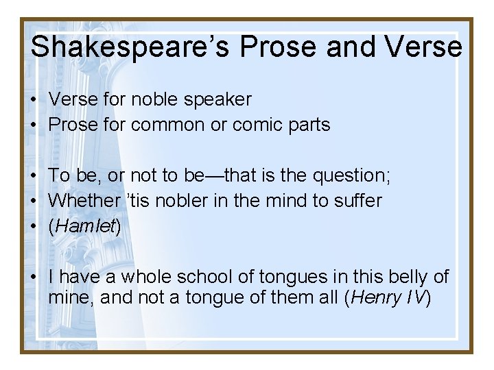 Shakespeare’s Prose and Verse • Verse for noble speaker • Prose for common or