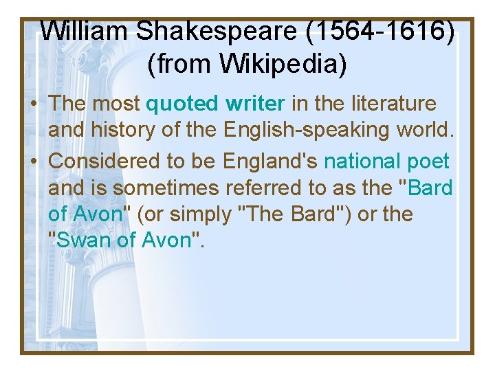 William Shakespeare (1564 -1616) (from Wikipedia) • The most quoted writer in the literature