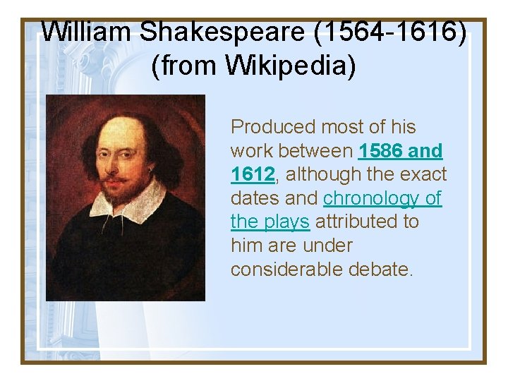 William Shakespeare (1564 -1616) (from Wikipedia) Produced most of his work between 1586 and