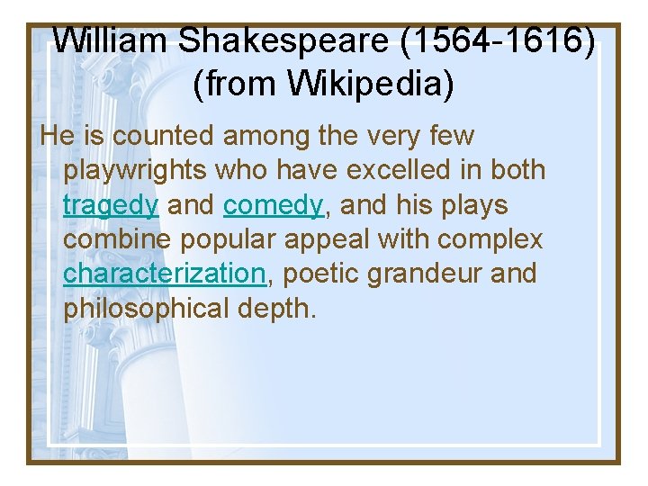 William Shakespeare (1564 -1616) (from Wikipedia) He is counted among the very few playwrights