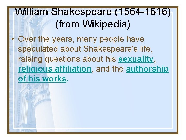 William Shakespeare (1564 -1616) (from Wikipedia) • Over the years, many people have speculated