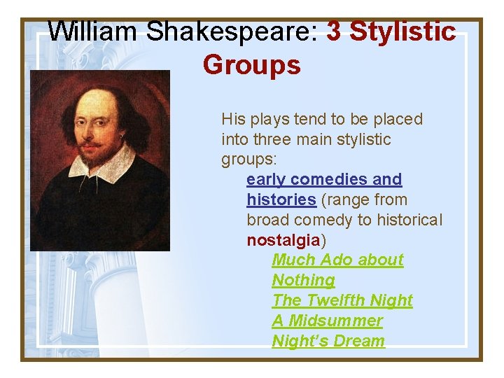 William Shakespeare: 3 Stylistic Groups His plays tend to be placed into three main