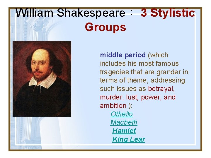 William Shakespeare： 3 Stylistic Groups middle period (which includes his most famous tragedies that