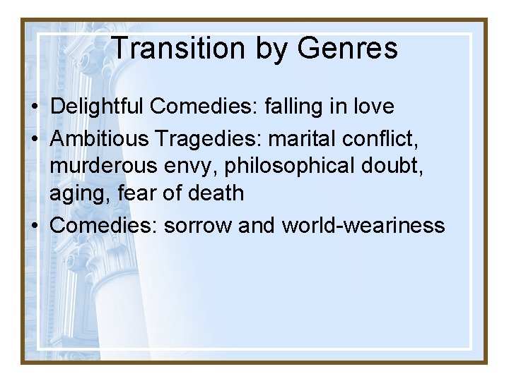 Transition by Genres • Delightful Comedies: falling in love • Ambitious Tragedies: marital conflict,