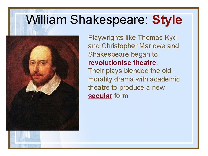 William Shakespeare: Style Playwrights like Thomas Kyd and Christopher Marlowe and Shakespeare began to