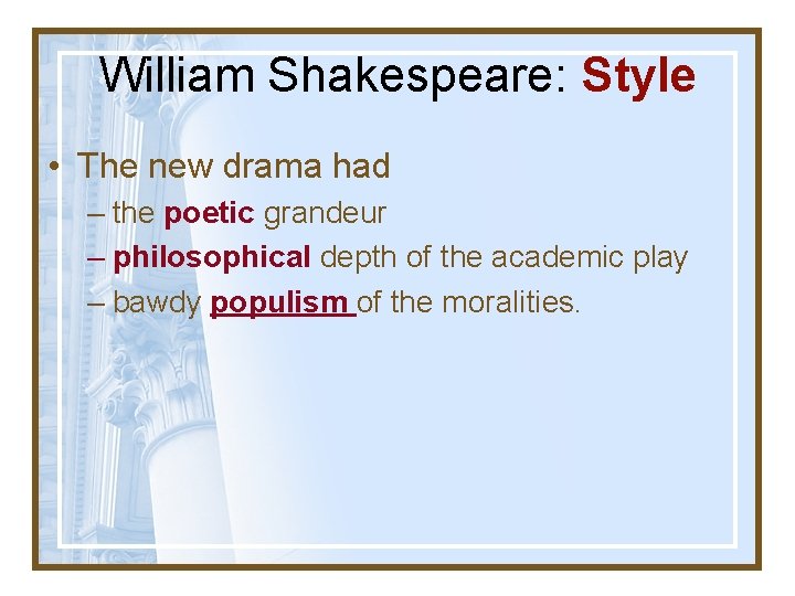 William Shakespeare: Style • The new drama had – the poetic grandeur – philosophical