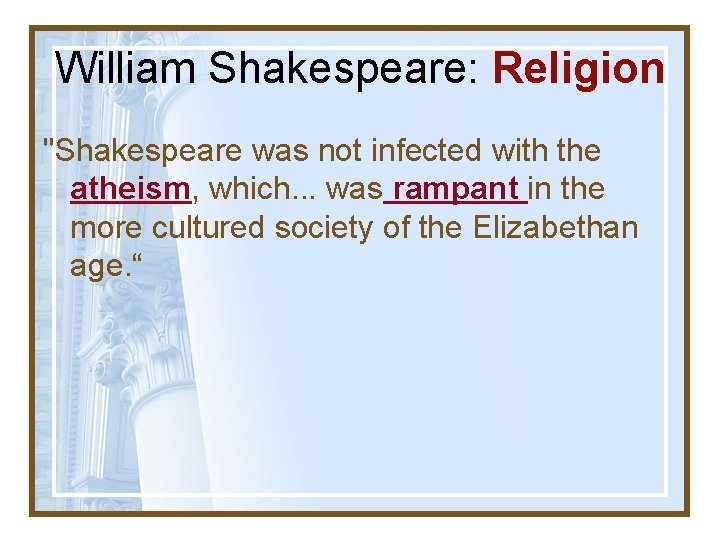 William Shakespeare: Religion "Shakespeare was not infected with the atheism, which. . . was