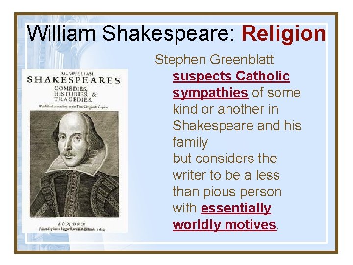 William Shakespeare: Religion Stephen Greenblatt suspects Catholic sympathies of some kind or another in