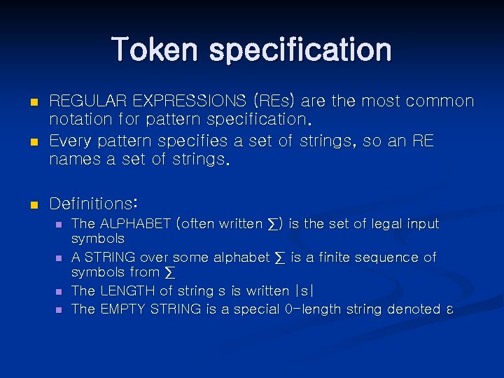 Token specification n REGULAR EXPRESSIONS (REs) are the most common notation for pattern specification.