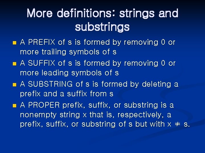 More definitions: strings and substrings n n A PREFIX of s is formed by