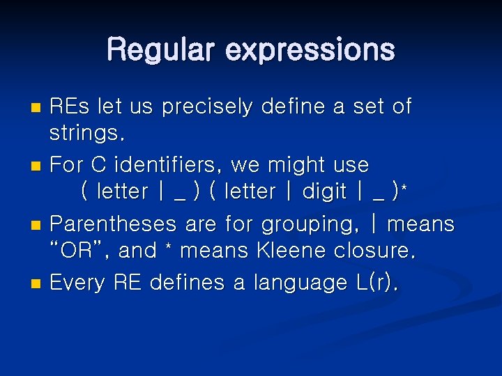 Regular expressions REs let us precisely define a set of strings. n For C