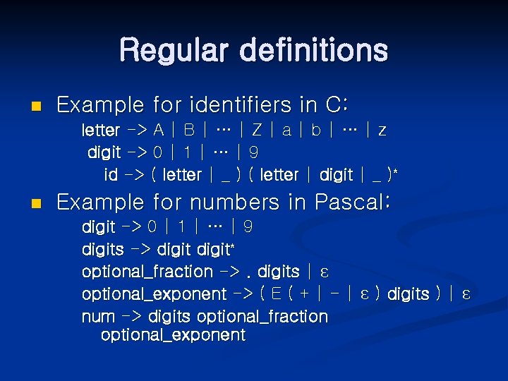 Regular definitions n Example for identifiers in C: letter -> A | B |