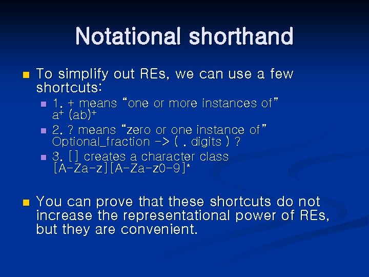 Notational shorthand n To simplify out REs, we can use a few shortcuts: n