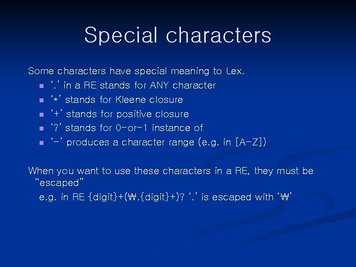 Special characters Some characters have special meaning to Lex. n ‘. ’ in a