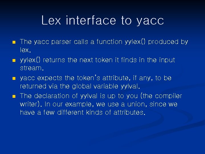 Lex interface to yacc n n The yacc parser calls a function yylex() produced