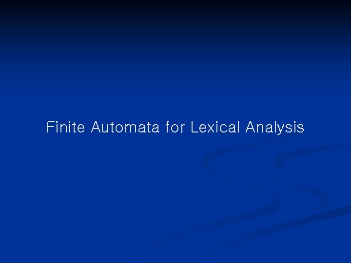 Finite Automata for Lexical Analysis 