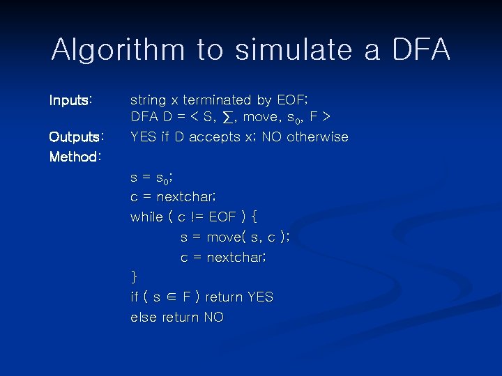 Algorithm to simulate a DFA Inputs: Outputs: Method: string x terminated by EOF; DFA