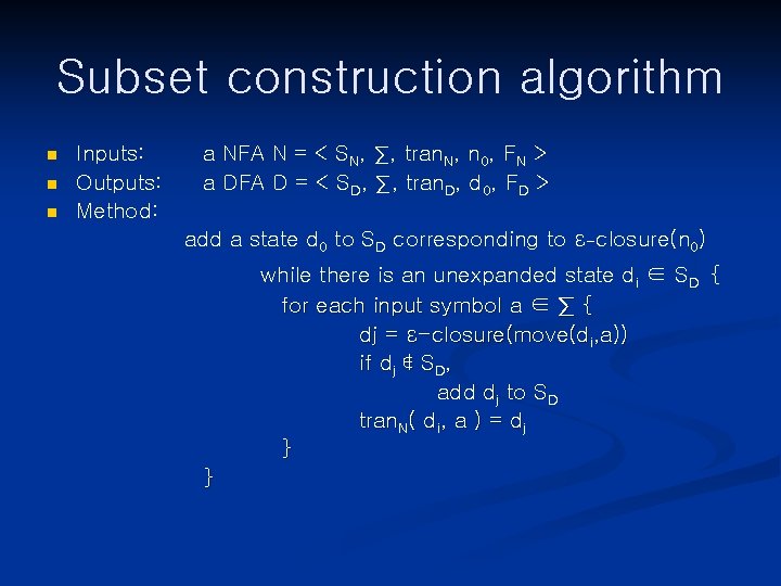 Subset construction algorithm n n n Inputs: Outputs: Method: a NFA N = <