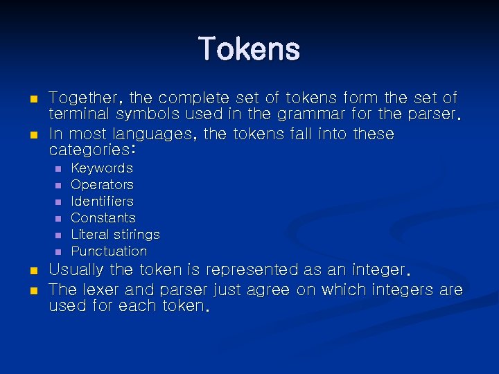 Tokens n n Together, the complete set of tokens form the set of terminal