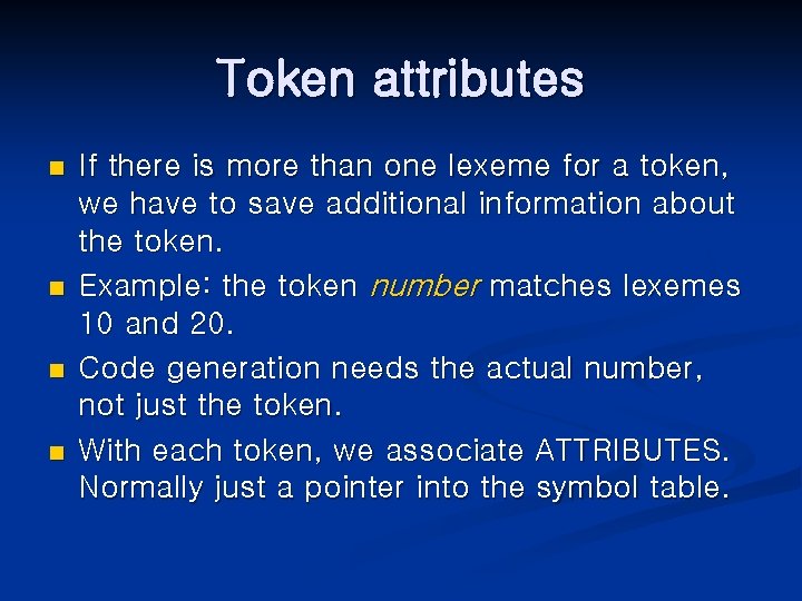 Token attributes n n If there is more than one lexeme for a token,