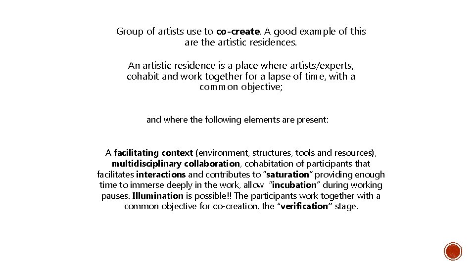 Group of artists use to co-create. A good example of this are the artistic