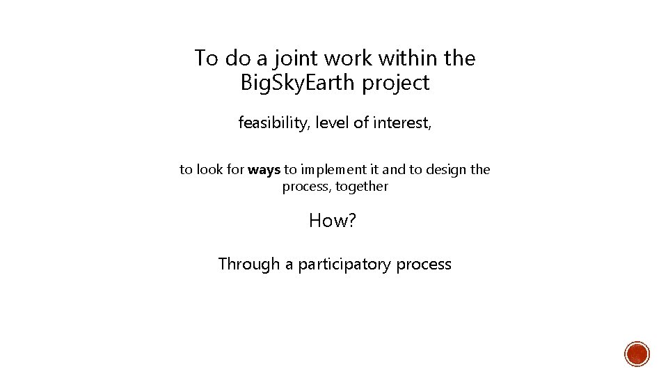 To do a joint work within the Big. Sky. Earth project feasibility, level of