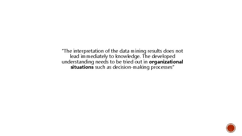 “The interpretation of the data mining results does not lead immediately to knowledge. The