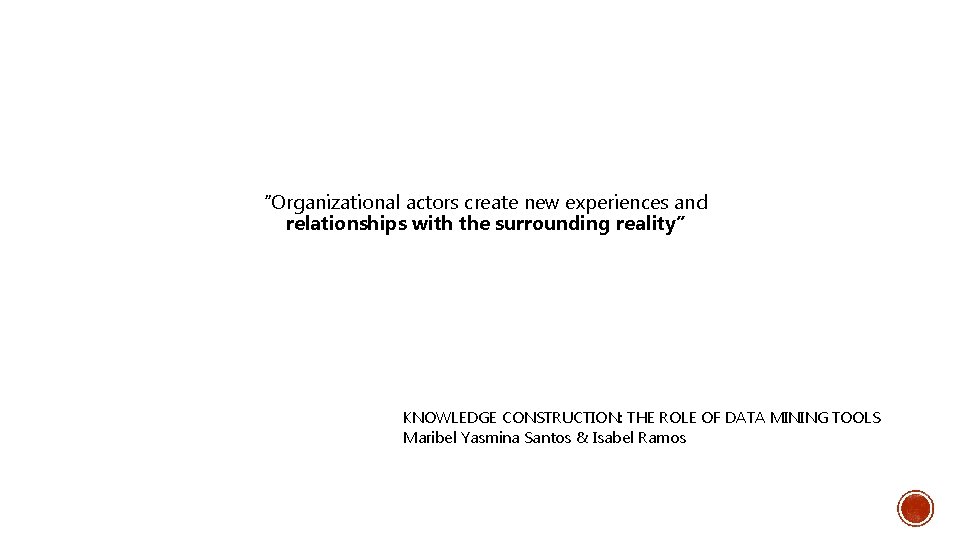 “Organizational actors create new experiences and relationships with the surrounding reality” KNOWLEDGE CONSTRUCTION: THE