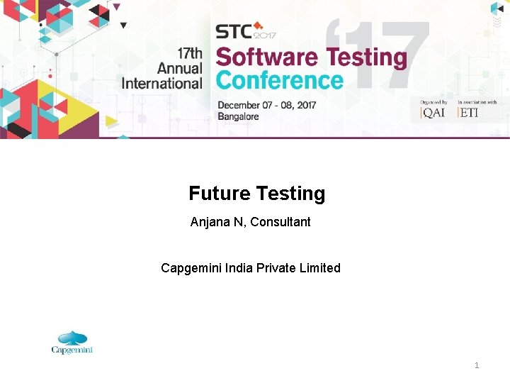 Future Testing Anjana N, Consultant Capgemini India Private Limited 1 